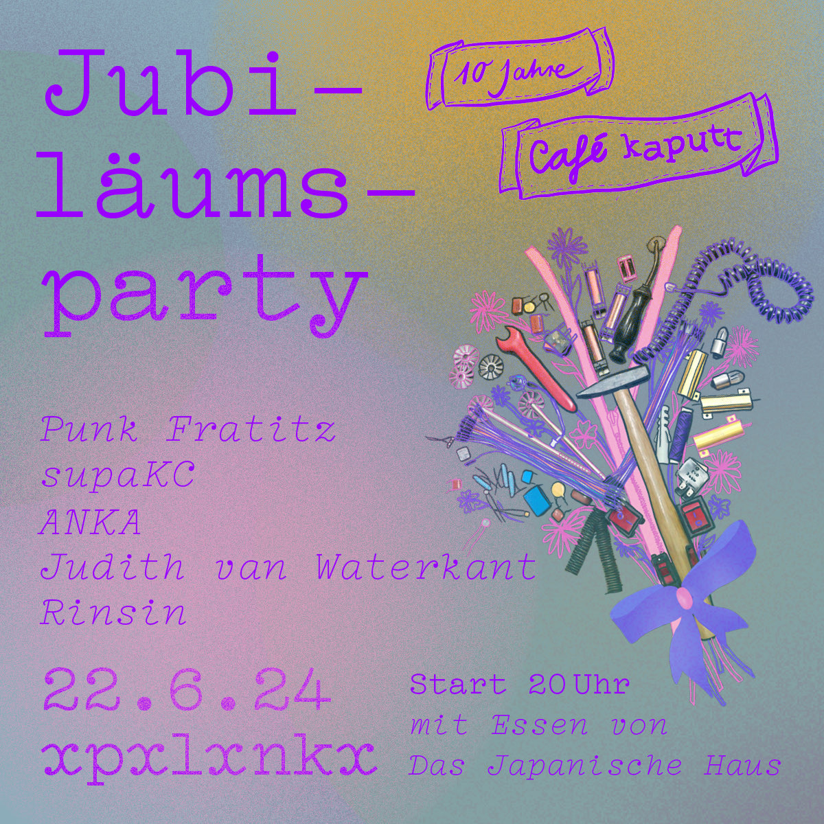 Flyer mit lila Schrift und einem Blumenstrauß aus Werkzeugen auf buntem Hintergrund, Text: Jubiläums-Party 10 Jahre Café kaputt mit dem Line-Up Punk Fratitz, supaKC, ANKA, Judith van Waterkant, Risin am 22.06.2024 in der xpxlxnkx Start um 20 Uhr mit Essen von "Das Japanische Haus"