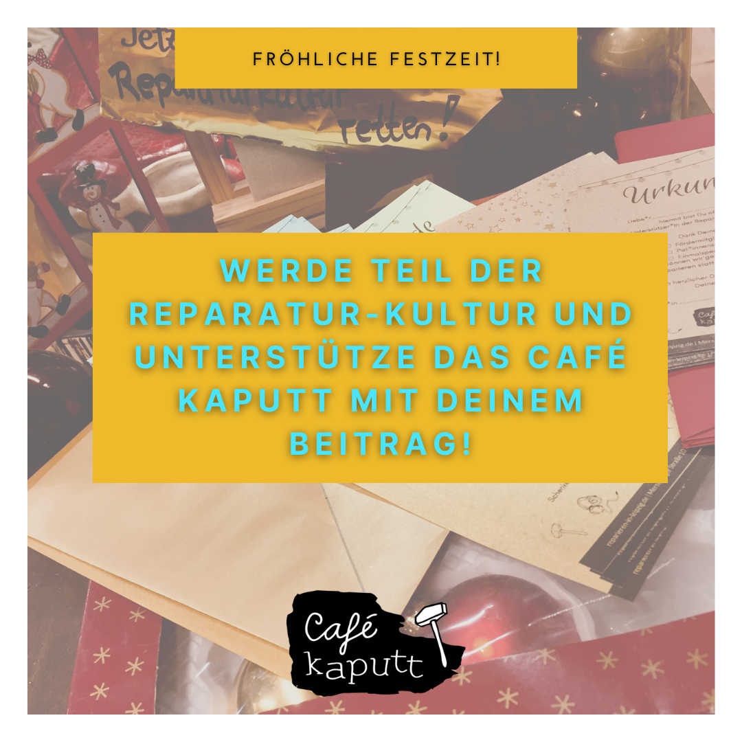 Bild mit blassem weihnachtlichem Hintergrund auf dem steht: "Fröhliche Festzeit! Werde Teil der Reparatur-Kultur nd unterstütze das Café kaputt mit Deinem Beitrag" und das Café kaputt Logo abgebildet ist. Click auf das Bild und Du kommst zum Fördermitglieds Antrag auf unserer Homepage.