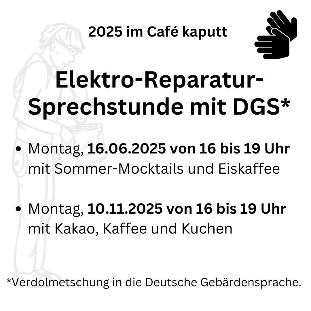 2025 im Café kaputt Elektro-Reparatursprechstunden mit DGS Montag, 16.06.2025 von 16 - 19 Uhr mit Sommer-Mocktails und Eiskaffee Montag, 10.11.2025 von 16-19 Uhr mit Kakao, Kaffee und Kuchen