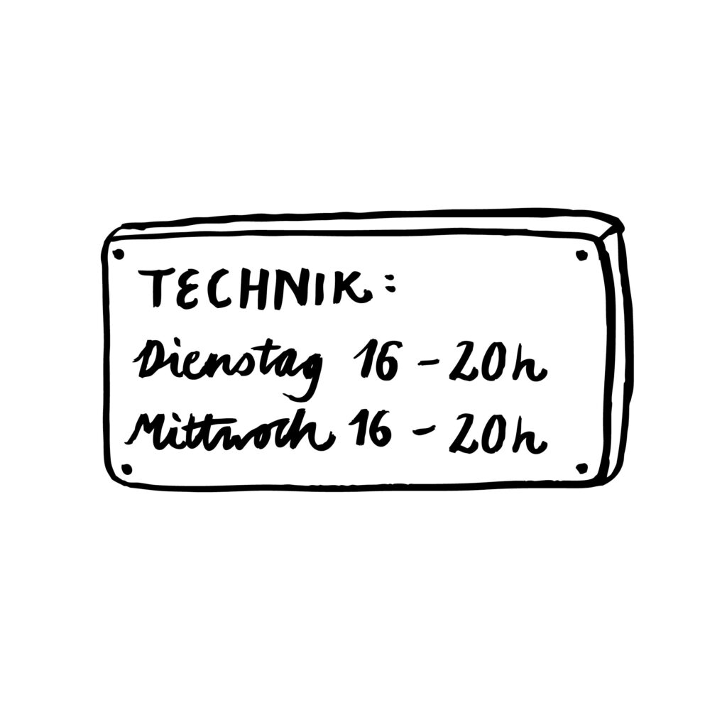Zeichnung von einem Schild auf dem steht: Technik: Dienstag 16-20 Uhr, Mittwoch 16-20 Uhr